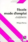 L'école mode d'emploi : des méthodes actives à la pédagogie différenciée vignette