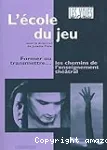 L'école du jeu : Former ou transmettre... les chemins de l'enseignement théâtral vignette