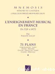 L'enseignement musical en France de 529 à 1972 : 71 plans (Chronologie - Lieux - Elèves - Maîtres - Etudes - Emploi du temps - Classes - Manuels) vignette