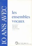10 ans avec les ensembles vocaux : catalogue raisonné vignette