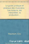 Le guide juridique et pratique des musiciens : les auteurs - les interprètes - la production - l'édition - les agents artistiques - les spectacles - la SACEM/SDRM - le chômage des intermittents - les congés spectacles - la protection sociale - la fiscalité - les formalités - les contrats... vignette