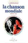 La chanson mondiale depuis 1945 : Chanson francophone - country - rock - variété internationale - world music - rap - soul - blues vignette